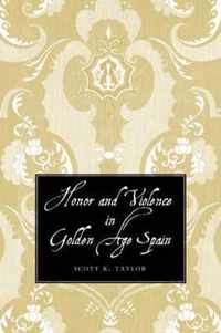 Honor and Violence in Golden Age Spain