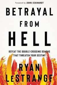 Betrayal from Hell: Defeat the Double-Crossing Demons That Threaten Your Destiny