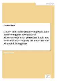 Steuer- und sozialversicherungsrechtliche Behandlung der betrieblichen Altersvorsorge nach geltendem Recht und unter Berucksichtigung des Entwurfs zum Alterseinkunftegesetz