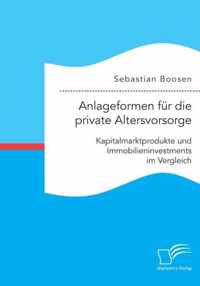 Anlageformen für die private Altersvorsorge: Kapitalmarktprodukte und Immobilieninvestments im Vergleich