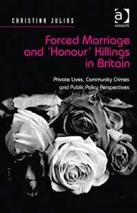 Forced Marriage and 'Honour' Killings in Britain: Private Lives, Community Crimes and Public Policy Perspectives