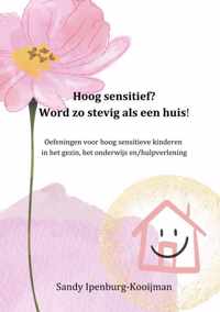 Hoog sensitief? word zo stevig als een huis! - Sandy Ipenburg-Kooijman - Paperback (9789403625355)