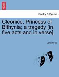 Cleonice, Princess of Bithynia; A Tragedy [In Five Acts and in Verse].