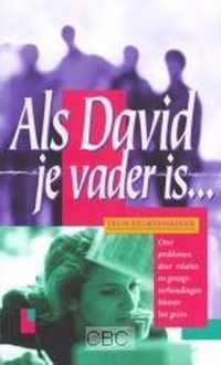 Als David je vader is