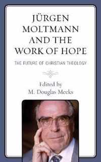 Jurgen Moltmann and the Work of Hope