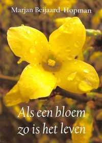 Als Een Bloem Zo Is Het Leven