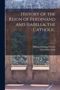 History of the Reign of Ferdinand and Isabella, the Catholic; I