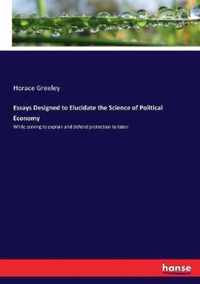 Essays Designed to Elucidate the Science of Political Economy