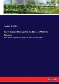 Essays Designed to Elucidate the Science of Political Economy