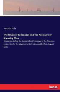 The Origin of Languages and the Antiquity of Speaking Man