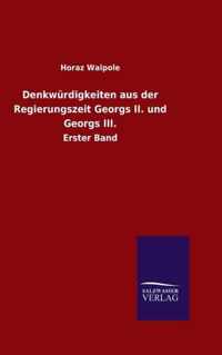 Denkwurdigkeiten aus der Regierungszeit Georgs II. und Georgs III.