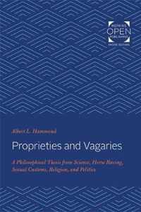 Proprieties and Vagaries  A Philosophical Thesis from Science, Horse Racing, Sexual Customs, Religion, and Politics