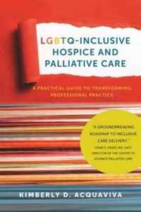 LGBTQ-Inclusive Hospice and Palliative Care - A Practical Guide to Transforming Professional Practice