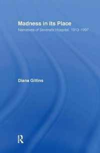 Madness in Its Place: Narratives of Severalls Hospital 1913-1997