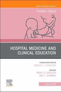 Hospital Medicine and Clinical Education, An Issue of Pediatric Clinics of North America