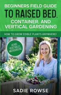 Beginners Field Guide to Raised Bed, Container, and Vertical Gardening