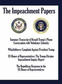 The Impeachment Papers: Summary Transcript of Donald Trump's Phone Conversation with Volodymyr Zelensky; Whistleblower Complaint Against President Trump; US House of Representatives