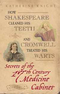 How Shakespeare Cleaned His Teeth and Cromwell Treated His Warts