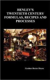 Henley's Twentieth Century Forrmulas, Recipes and Processes, Containing Ten Thousand Selected Household and Workshop Formulas, Recipes, Processes and Moneymaking Methods for the Practical Use of Manufacturers, Mechanics, Housekeepers and Home Workers