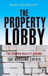 The Property Lobby The Hidden Reality behind the Housing Crisis