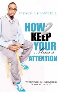 How 2 Keep a Man's Attention