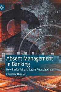 Absent Management in Banking: How Banks Fail and Cause Financial Crisis