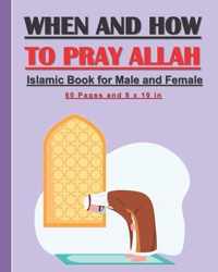 When and How to Pray Allah - Islamic Book for Male and Female.