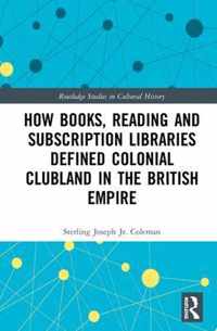 How Books, Reading and Subscription Libraries Defined Colonial Clubland in the British Empire