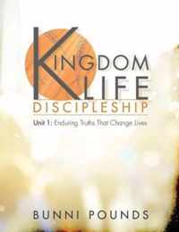 Kingdom Life Discipleship Unit 1: Enduring Truths That Change Lives