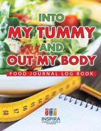 Into My Tummy and Out My Body Food Journal Log Book