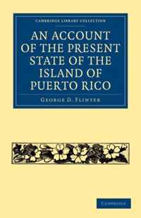 An Account of the Present State of the Island of Puerto Rico