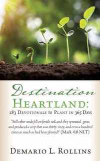 Destination Heartland: 183 Devotionals to Plant in 365 Days: Still other seeds fell on fertile soil, and they sprouted, grew, and produced a crop that was thirty, sixty, and even a hundred times as much as had been planted! (Mark 4