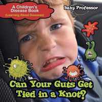 Can Your Guts Get Tied In A Knot? A Children's Disease Book (Learning About Diseases)