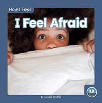 How I Feel: I Feel Afraid