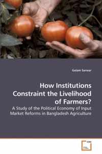 How Institutions Constraint the Livelihood of Farmers?