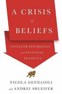 A Crisis of Beliefs  Investor Psychology and Financial Fragility