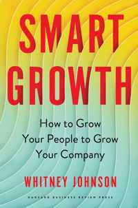 Smart Growth: How to Grow Your People to Grow Your Company