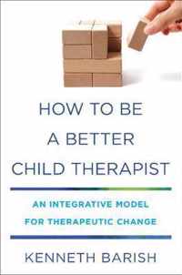 How to Be a Better Child Therapist