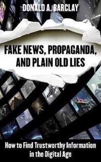 Fake News, Propaganda, and Plain Old Lies