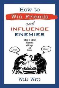 How to Win Friends and Influence Enemies