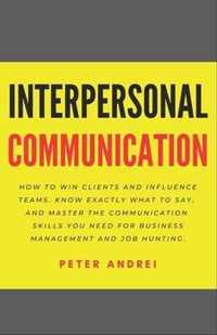 Interpersonal Communication: How to Win Clients and Influence Teams