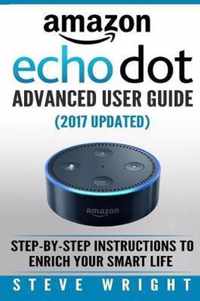 Amazon Echo Dot: Amazon Dot Advanced User Guide (2017 Updated)