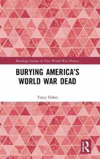 Burying Americaâ  s World War Dead