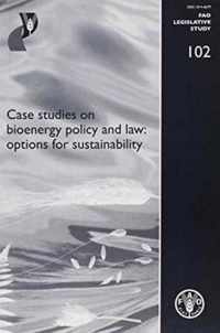 Case Studies on Bioenergy Policy and Law: Options for Sustainability