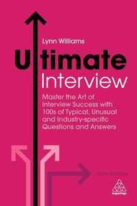 Ultimate Interview: Master the Art of Interview Success with 100s of Typical, Unusual and Industry-Specific Questions and Answers