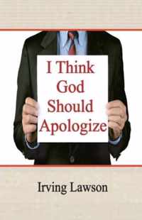 I Think God Should Apologize