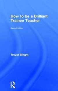 How to be a Brilliant Trainee Teacher