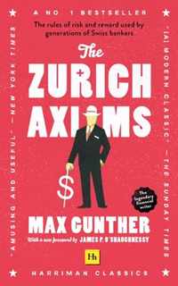 The Zurich Axioms The rules of risk and reward used by generations of Swiss bankers Harriman Classics