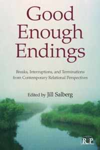 Good Enough Endings: Breaks, Interruptions, and Terminations from Contemporary Relational Perspectives