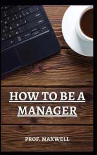 How to Be a Manager